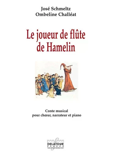 LE JOUEUR DE FLUTE DE HAMELIN - CONTE MUSICAL POUR CHOEUR, NARRATEUR ET PIANO -  SCHMELTZ JOS - DELATOUR FRANCE