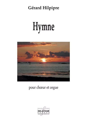 HYMNE POUR CHIUR ET ORGUE -  HILPIPRE G RARD - DELATOUR FRANCE