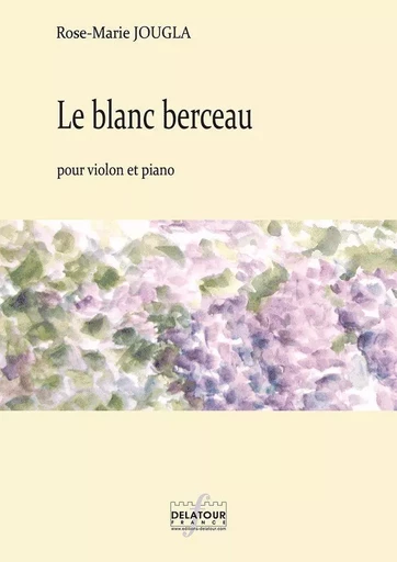 LE BLANC BERCEAU POUR VIOLON ET PIANO -  JOUGLA ROSE-MARIE - DELATOUR FRANCE