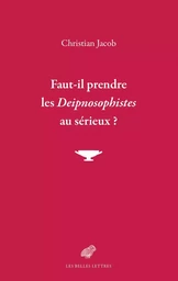 Faut-il prendre les Deipnosophistes au sérieux ?