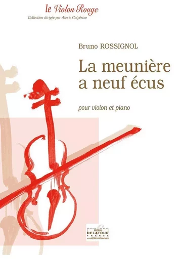 LA MEUNIERE A NEUF ECUS POUR VIOLON ET PIANO -  ROSSIGNOL BRUNO - DELATOUR FRANCE