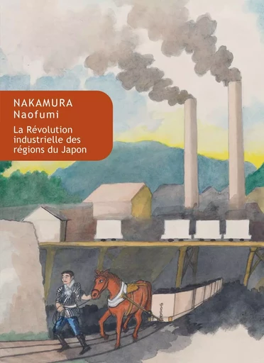 La Révolution industrielle des régions du Japon - Nakamura Naofumi - Les Belles Lettres