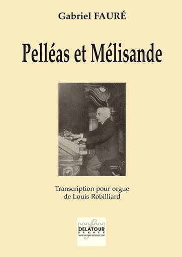 PELLEAS ET MELISANDE POUR ORGUE -  faure gabriel - DELATOUR FRANCE