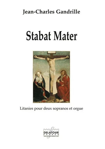 STABAT MATER - LITANIES POUR DEUX SOPRANOS ET ORGUE -  GANDRILLE JEAN-CHARL - DELATOUR FRANCE