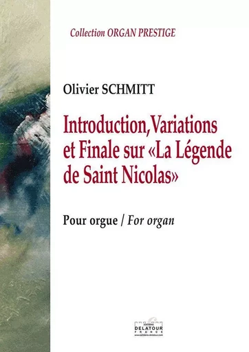 INTRODUCTION, VARIATIONS ET FINALE SUR  LA LEGENDE DE SAINT NICOLAS E POUR ORGUE -  SCHMITT OLIVIER - DELATOUR FRANCE