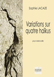 VARIATIONS SUR QUATRE HAIKUS POUR VIOLONCELLE