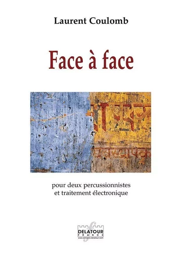 FACE A FACE POUR DEUX PERCUSSIONNISTES ET TRAITEMENT ELECTRONIQUE -  COULOMB LAURENT - DELATOUR FRANCE