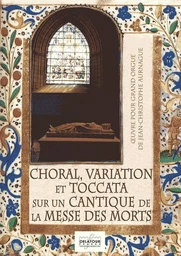 CHORAL, VARIATION ET TOCCATA SUR UN CANTIQUE DE LA MESSE DES MORTS POUR ORGUE