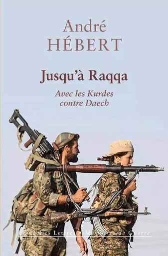 Jusqu'à Raqqa - André Hébert - Les Belles Lettres