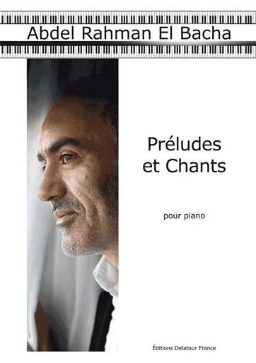 PRELUDES ET CHANTS POUR PIANO -  EL BACHA ABDEL RAHMA - DELATOUR FRANCE