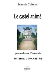 LE CASTEL ANIME POUR ORCHESTRE D'HARMONIE (MATERIEL)