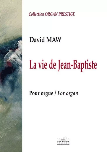 LA VIE DE JEAN-BAPTISTE POUR ORGUE -  MAW DAVID - DELATOUR FRANCE