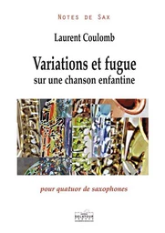 VARIATIONS ET FUGUE SUR UNE CHANSON ENFANTINE POUR QUATUOR DE SAXOPHONES