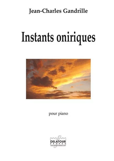 INSTANTS ONIRIQUES POUR PIANO -  GANDRILLE JEAN-CHARL - DELATOUR FRANCE