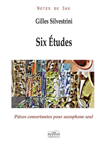 SIX ETUDES - PIECES CONCERTANTES POUR SAXOPHONE SEUL -  SILVESTRINI GILLES - DELATOUR FRANCE