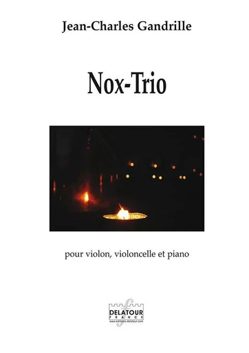 NOX-TRIO POUR VIOLON, VIOLONCELLE ET PIANO -  GANDRILLE JEAN-CHARL - DELATOUR FRANCE