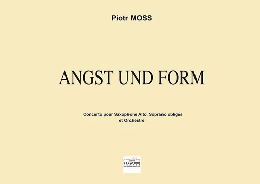 ANGST UND FORM (CONCERTO POUR SAXOPHONE) - CONDUCTEUR -  MOSS PIOTR - DELATOUR FRANCE