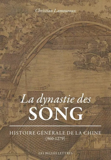 La Dynastie des Song - Christian Lamouroux - Les Belles Lettres