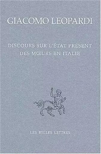 Discours sur l'état présent des moeurs en Italie / Discorso sopra lo stato presente dei costumi degl'Italani - Giacomo LEOPARDI - Les Belles Lettres