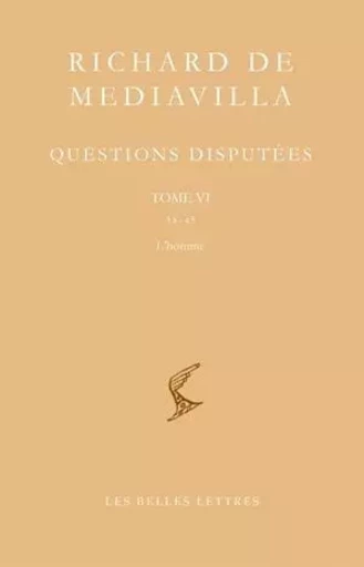 Questions disputées. Tome VI: Questions 38-45. L'Homme -  Richard de Mediavilla - Les Belles Lettres