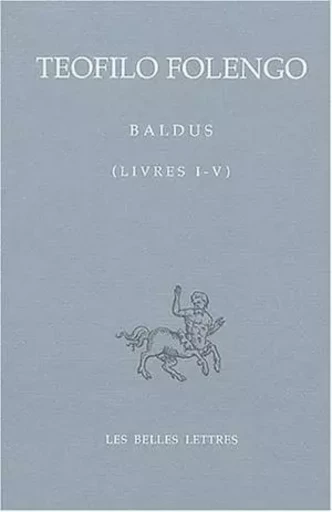 Baldus. Tome I, Livres I-V - Teofilo Folengo - Les Belles Lettres