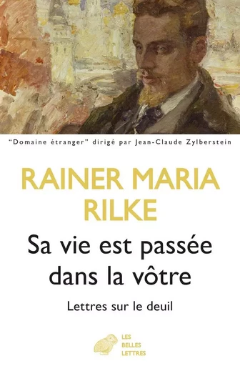 Sa vie est passée dans la vôtre - Rainer Maria Rilke - Les Belles Lettres