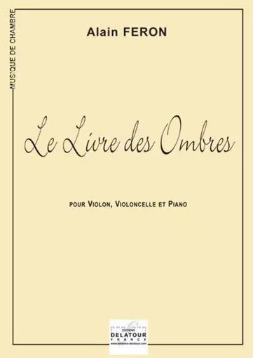 LE LIVRE DES OMBRES POUR VIOLON, VIOLONCELLE ET PIANO -  FERON ALAIN - DELATOUR FRANCE