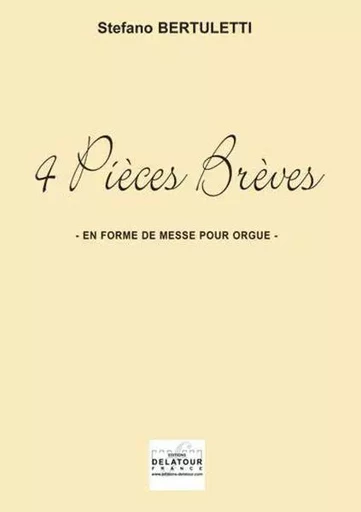 4 PIECES BREVES EN FORME DE MESSE BASSE POUR ORGUE -  BERTULETTI STEFANO - DELATOUR FRANCE