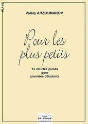 POUR LES PLUS PETITS - 12 COURTES PIECES POUR LES PIANISTES DEBUTANTS