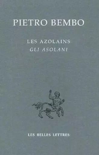 Les Azolains / Gli Azolani - Pietro Bembo - Les Belles Lettres