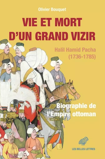 Vie et mort d’un grand vizir - Olivier Bouquet - Les Belles Lettres