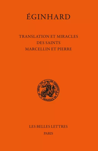 Translation et miracles des saints Marcellin et Pierre -  Éginhard - Les Belles Lettres