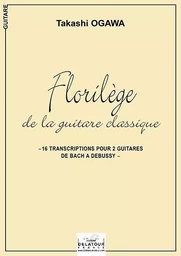 FLORILEGE DE LA GUITARE CLASSIQUE DE BACH A DEBUSSY