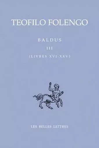 Baldus. Tome III, Livres XVI-XXV - Teofilo Folengo - Les Belles Lettres