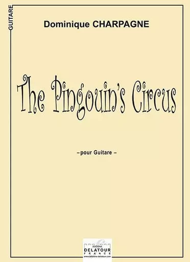 THE PINGOUIN'S CIRCUS POUR GUITARE -  CHARPAGNE DOMINIQUE - DELATOUR FRANCE