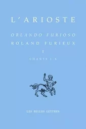 Roland Furieux - Orlando furioso. Tome I, Chants I-X