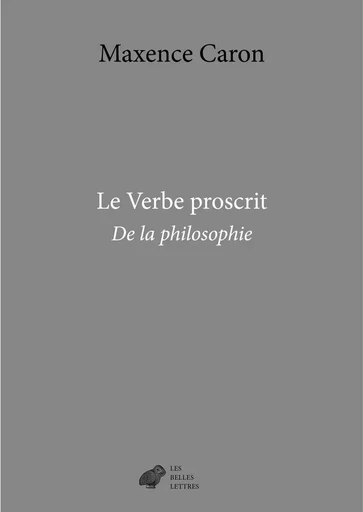 Le Verbe proscrit -  CARON MAXENCE - Les Belles Lettres