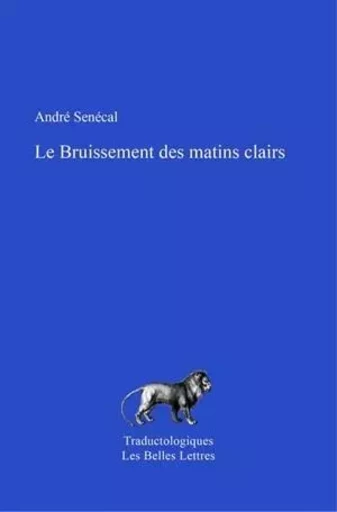 Le Bruissement des matins clairs - André Senécal - Les Belles Lettres