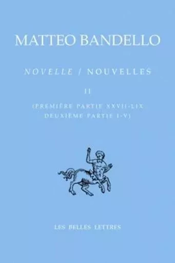 Nouvelles / Novelle. Tome II, Première partie XXVII-LIX, Deuxième partie I-V - Matteo Bandello - Les Belles Lettres