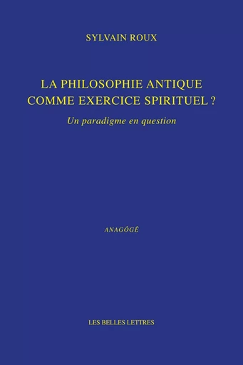 La philosophie antique comme exercice spirituel ? - Sylvain Roux - Les Belles Lettres