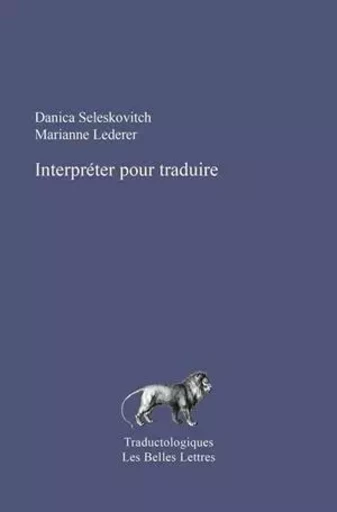 Interpréter pour traduire - Marianne Lederer, Danica Seleskovitch - Les Belles Lettres