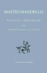 Nouvelles / Novelle. Tome III, Deuxième partie VI-XXXVIII