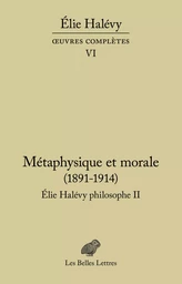 Métaphysique et morale (1891-1914). Élie Halévy Philosophe II