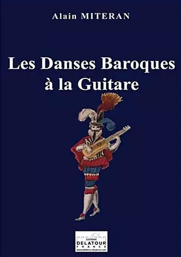 LES DANSES BAROQUES A LA GUITARE -  MITERAN ALAIN - DELATOUR FRANCE