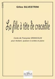 LA FILLE A LA TETE DE CROCODILE (POUR RECITANT, QUATUOR  A CORDES ET PIANO)