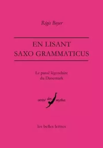 En lisant Saxo Grammaticus - Régis Boyer - Les Belles Lettres