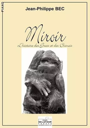 MIROIR - L'HISTOIRE DES GRECS ET DES CHINOIS POUR PIANO -  BEC JEAN-PHILIPPE - DELATOUR FRANCE