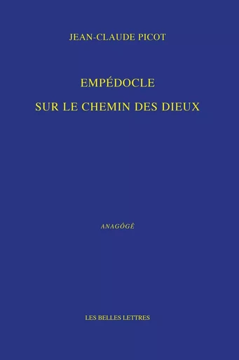 Empédocle. Sur le chemin des dieux - Jean-Claude Picot - Les Belles Lettres