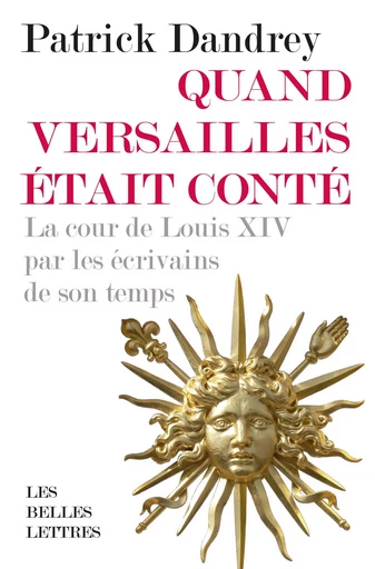 Quand Versailles était conté - Patrick Dandrey - Les Belles Lettres