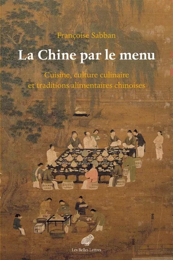 La Chine par le menu - Françoise Sabban - Les Belles Lettres